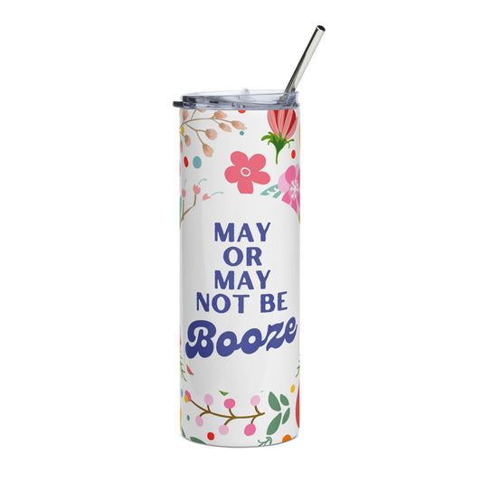 Stainless steel tumbler May or May Not Be Booze